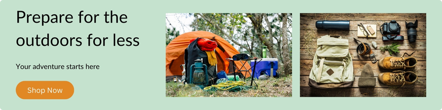 Prepare for the outdoors for less. Your adventure starts here. Shop Now